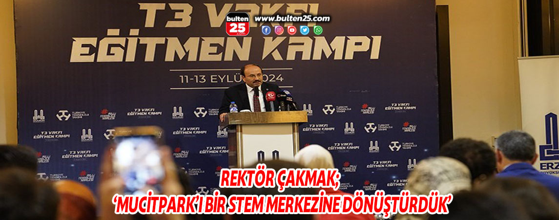 REKTÖR ÇAKMAK; ‘MUCİTPARK’I BİR STEM MERKEZİNE DÖNÜŞTÜRDÜK’