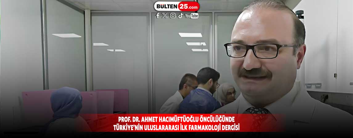 PROF. DR. AHMET HACIMÜFTÜOĞLU ÖNCÜLÜĞÜNDE TÜRKİYE’NİN ULUSLARARASI İLK FARMAKOLOJİ DERGİSİ