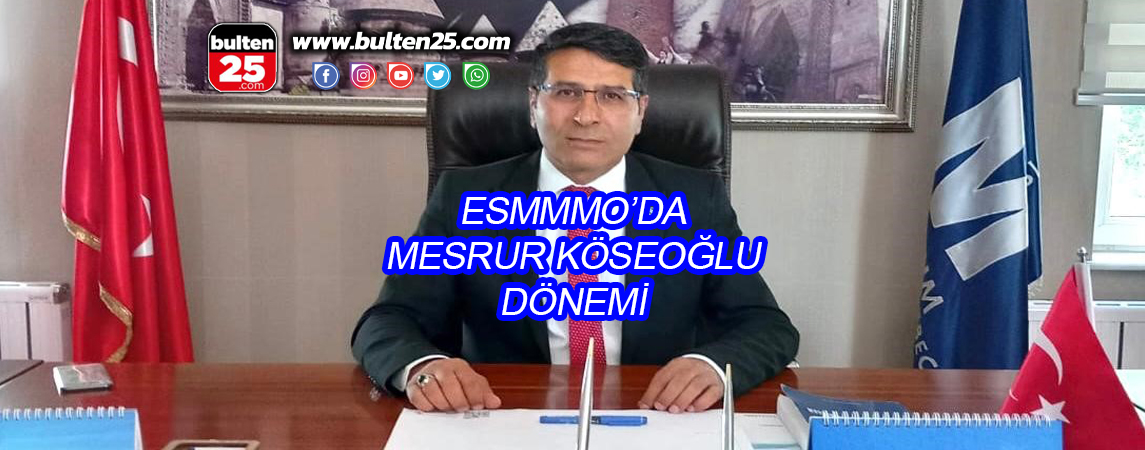 ESMMMO’DA MESRUR KÖSEOĞLU DÖNEMİ