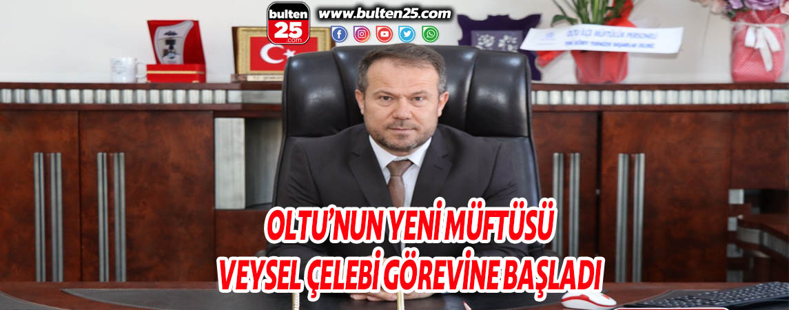 OLTU’NUN YENİ MÜFTÜSÜ VEYSEL ÇELEBİ GÖREVİNE BAŞLADI