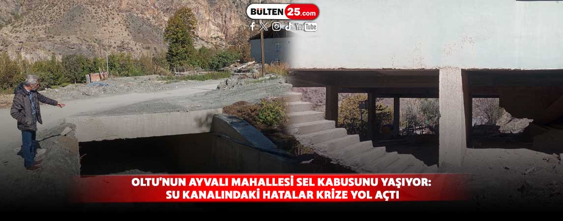 OLTU'NUN AYVALI MAHALLESİ SEL KABUSUNU YAŞIYOR: SU KANALINDAKİ HATALAR KRİZE YOL AÇTI