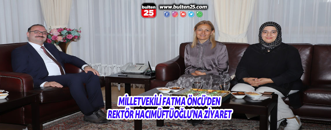MİLLETVEKİLİ FATMA ÖNCÜ'DEN REKTÖR HACIMÜFTÜOĞLU'NA ZİYARET