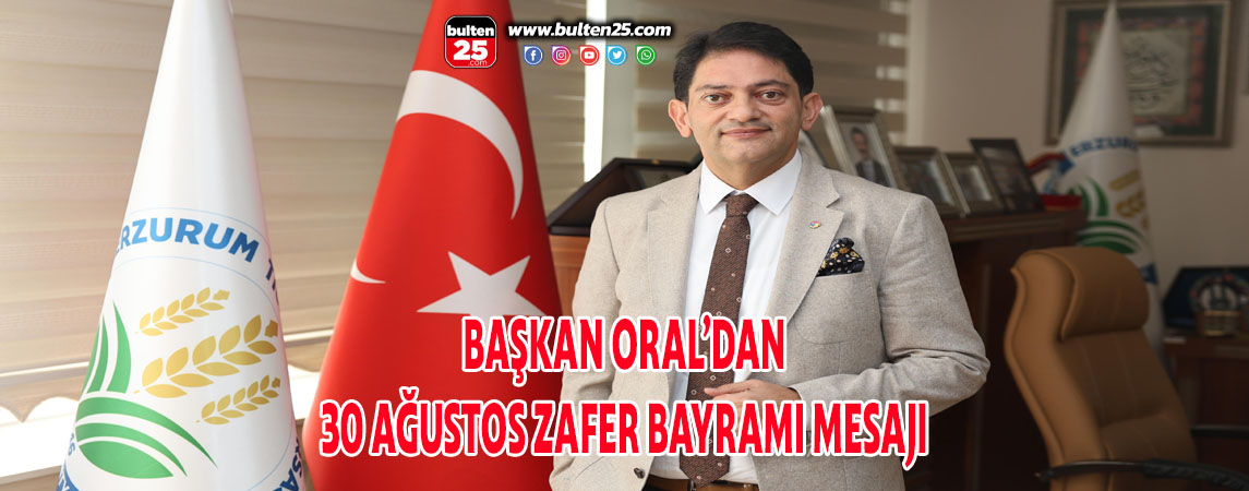 BAŞKAN ORAL’DAN 30 AĞUSTOS ZAFER BAYRAMI MESAJI
