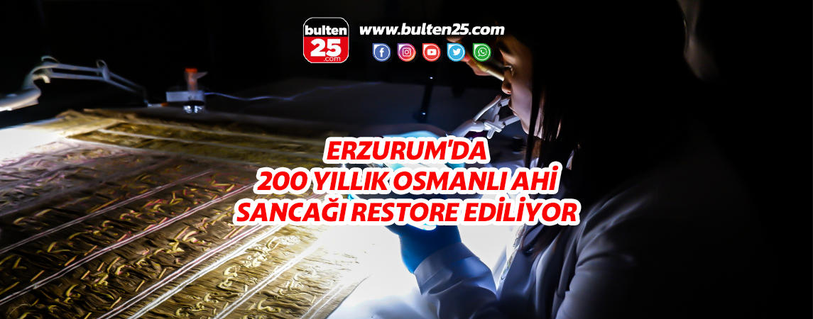 ERZURUM'DA 200 YILLIK OSMANLI AHİ SANCAĞI RESTORE EDİLİYOR