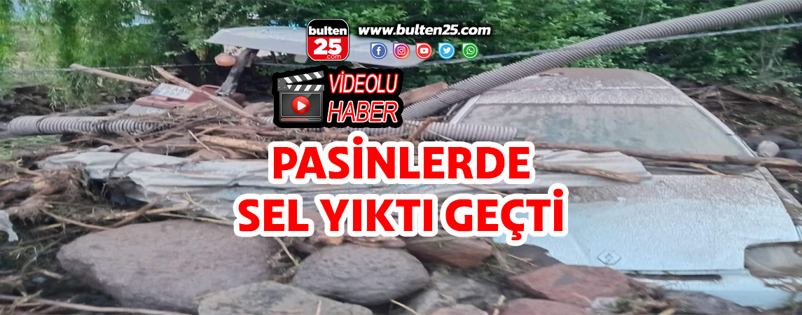 PASİNLERDE SEL YIKTI GEÇTİ