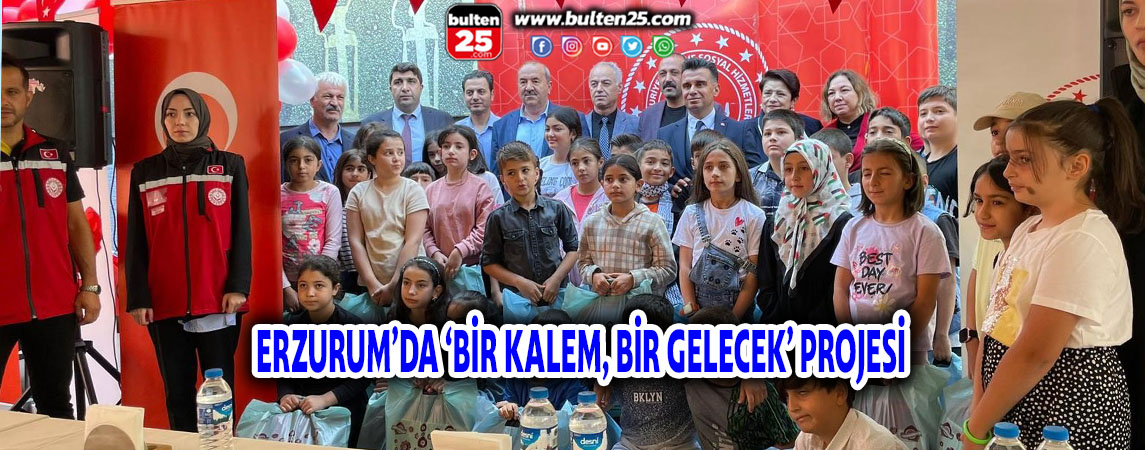ERZURUM’DA ‘BİR KALEM, BİR GELECEK’ PROJESİ