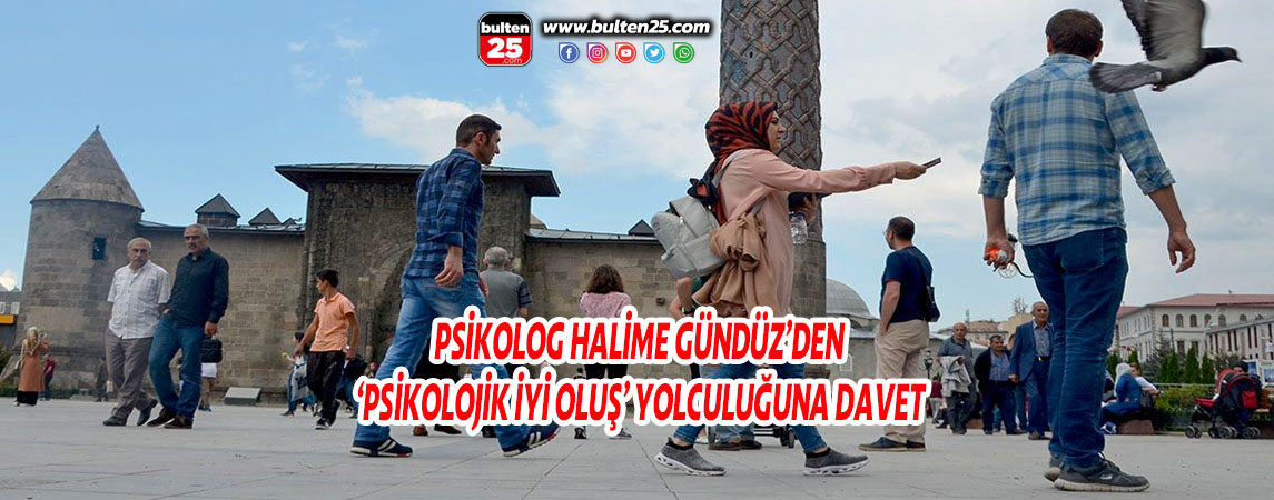 PSİKOLOG HALİME GÜNDÜZ’DEN ‘PSİKOLOJİK İYİ OLUŞ’ YOLCULUĞUNA DAVET