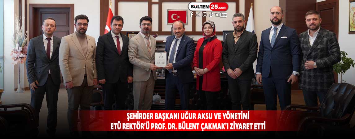 ŞEHİRDER BAŞKANI UĞUR AKSU VE YÖNETİMİ ETÜ REKTÖR’Ü PROF. DR. BÜLENT ÇAKMAK’I ZİYARET ETTİ