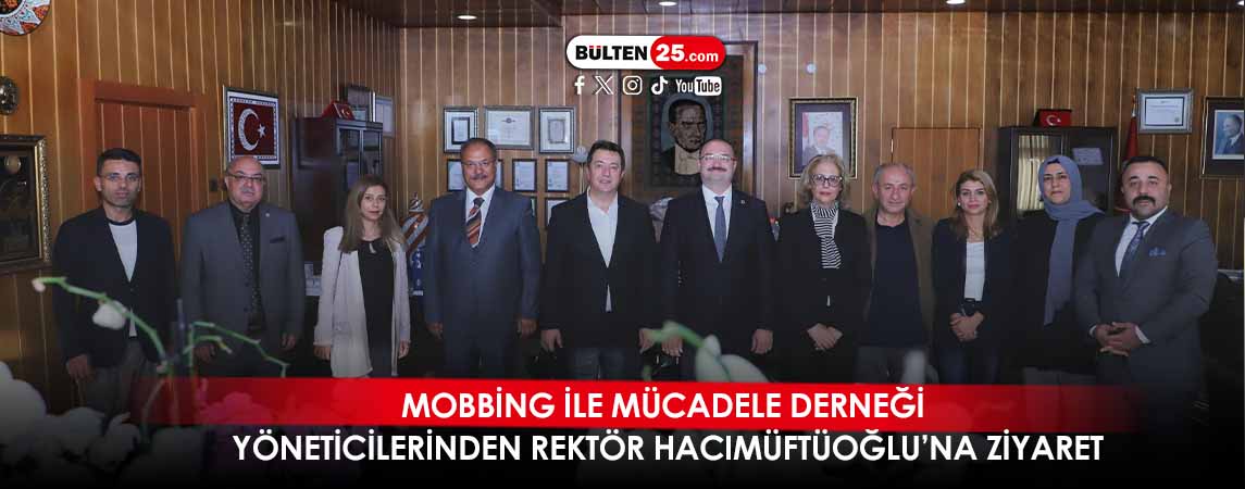 MOBBİNG İLE MÜCADELE DERNEĞİ YÖNETİCİLERİNDEN REKTÖR HACIMÜFTÜOĞLU’NA ZİYARET