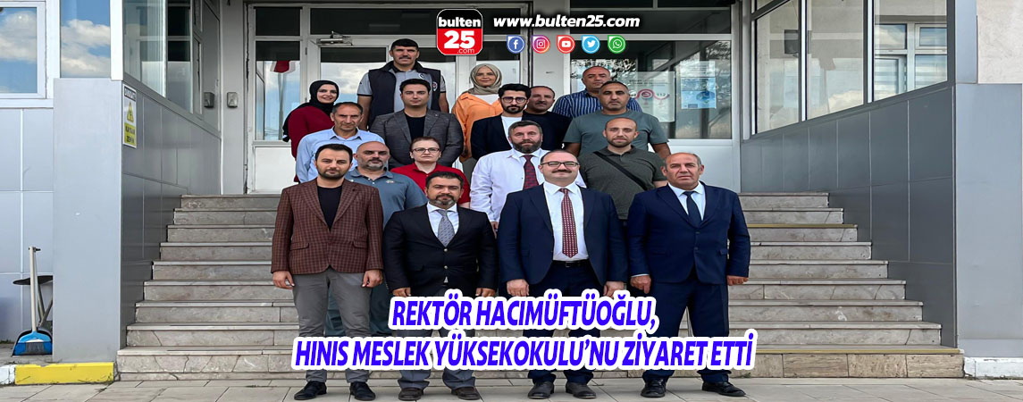 REKTÖR HACIMÜFTÜOĞLU, HINIS MESLEK YÜKSEKOKULU’NU ZİYARET ETTİ