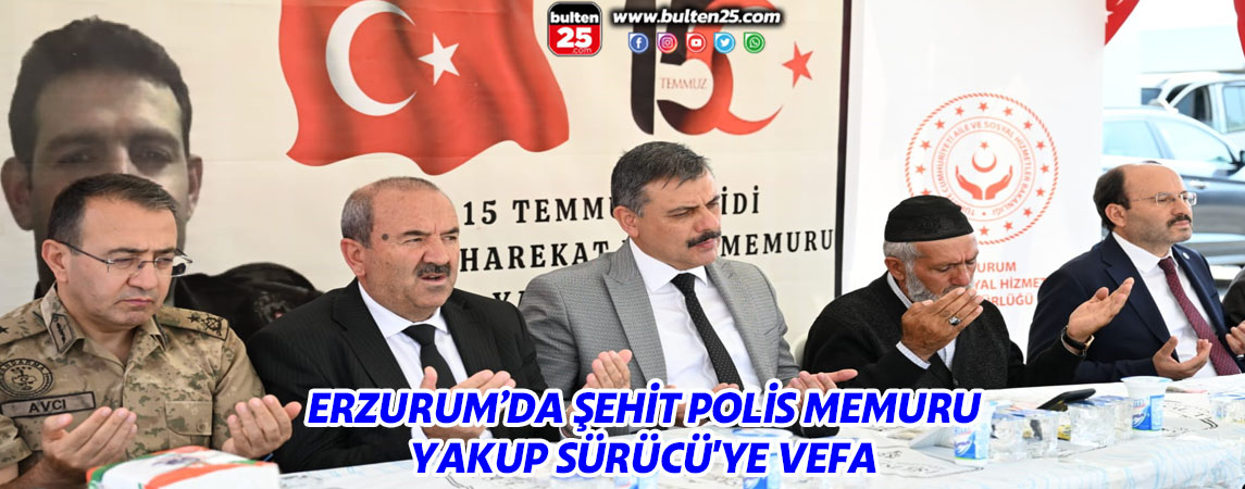ERZURUM’DA ŞEHİT POLİS MEMURU YAKUP SÜRÜCÜ'YE VEFA