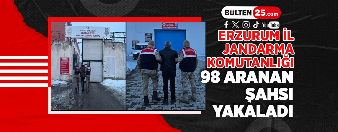 ERZURUM İL JANDARMA KOMUTANLIĞI 98 ARANAN ŞAHSI YAKALADI