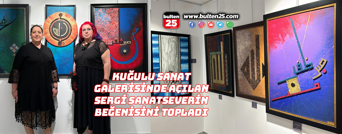 KUĞULU SANAT GALERİSİNDE AÇILAN SERGİ SANATSEVERİN BEĞENİSİNİ TOPLADI