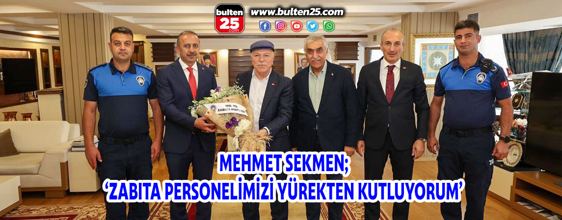 MEHMET SEKMEN; ‘ZABITA PERSONELİMİZİ YÜREKTEN KUTLUYORUM’