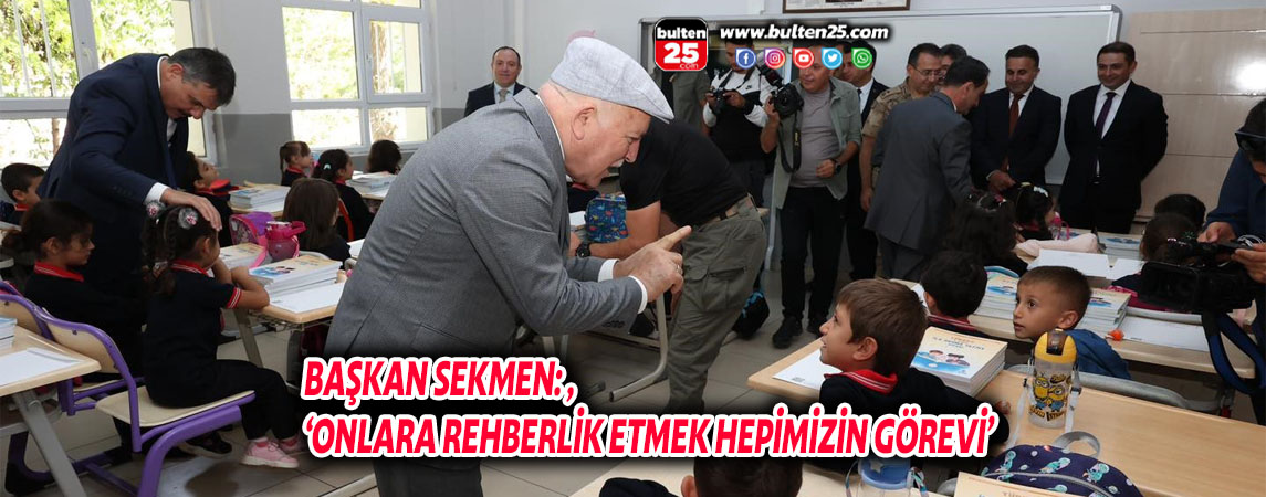 BAŞKAN SEKMEN: ‘ONLARA REHBERLİK ETMEK HEPİMİZİN GÖREVİ’