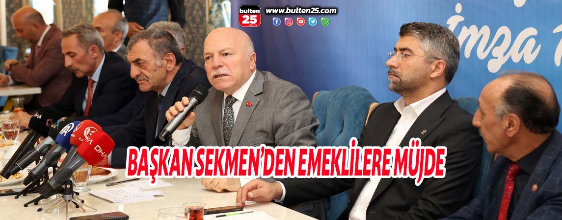 BAŞKAN SEKMEN’DEN EMEKLİLERE MÜJDE