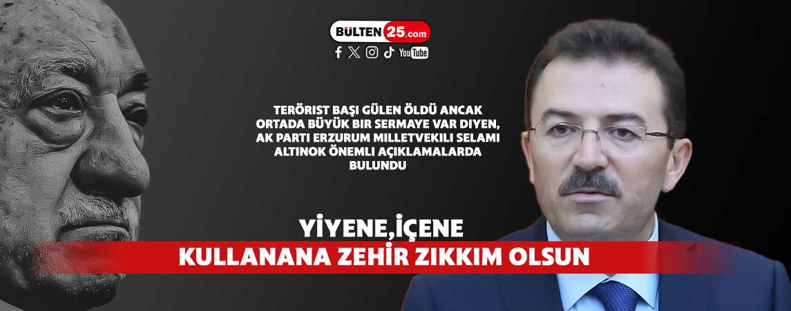AK PARTİ ERZURUM MİLLETVEKİLİ SELAMİ ALTINOK: YİYENE,İÇENE KULLANANA HARAM ZIKKIM ZEHİR OLSUN