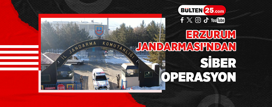 ERZURUM JANDARMASI’NDAN, SİBER OPERASYON