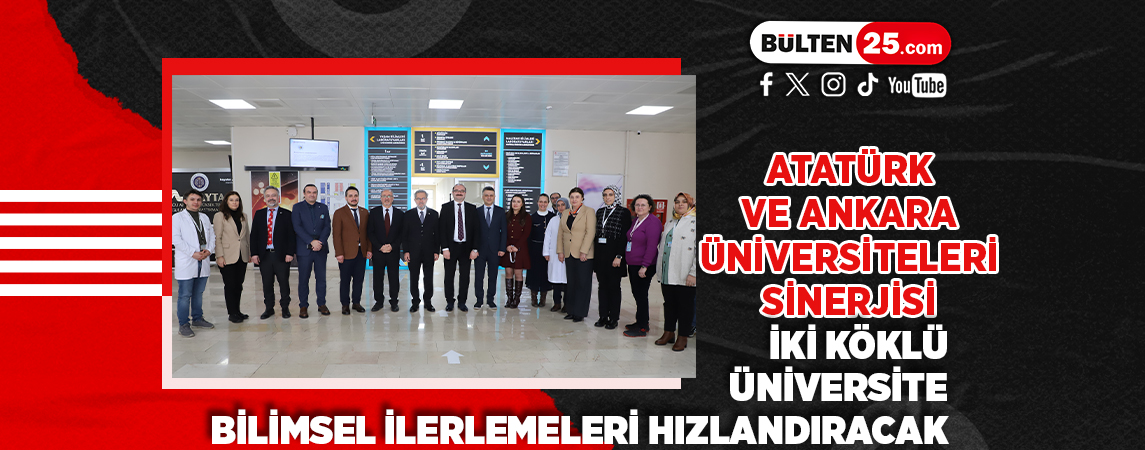 ATATÜRK VE ANKARA ÜNİVERSİTELERİ SİNERJİSİ: İKİ KÖKLÜ ÜNİVERSİTE BİLİMSEL İLERLEMELERİ HIZLANDIRACAK