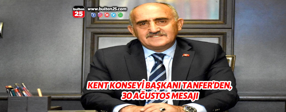 KENT KONSEYİ BAŞKANI TANFER'DEN, 30 AĞUSTOS MESAJI