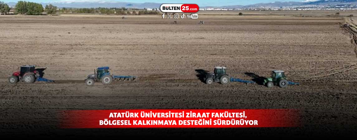 ATATÜRK ÜNİVERSİTESİ ZİRAAT FAKÜLTESİ, BÖLGESEL KALKINMAYA DESTEĞİNİ SÜRDÜRÜYOR