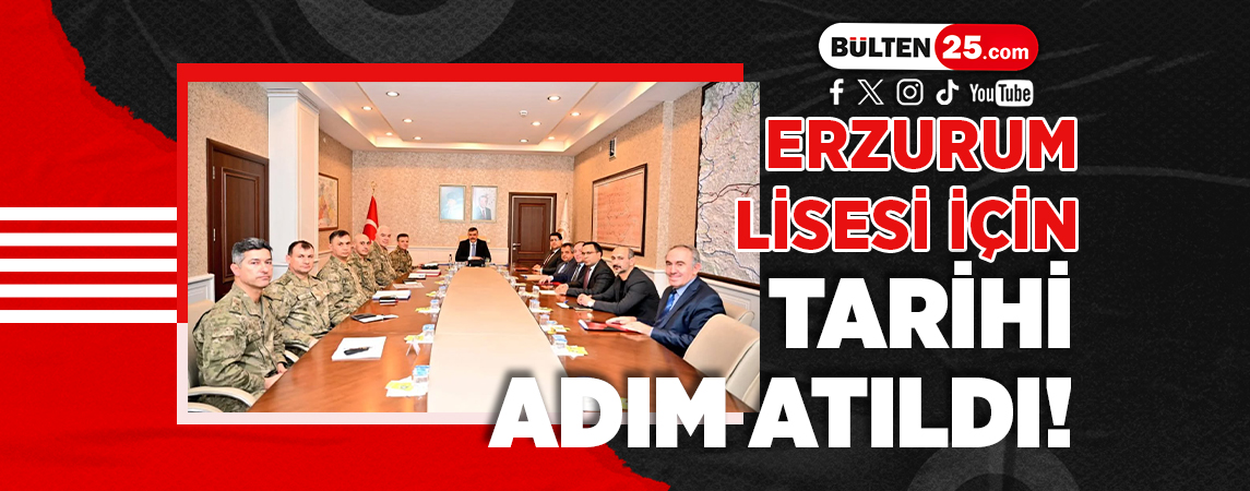 ERZURUM LİSESİ İÇİN TARİHİ ADIM ATILDI!