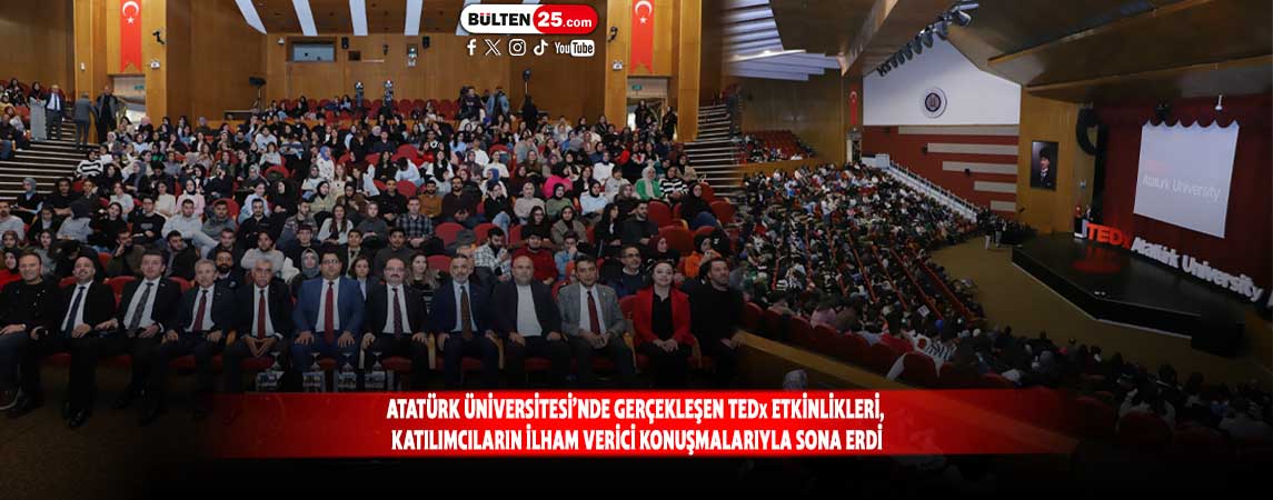 ATATÜRK ÜNİVERSİTESİ’NDE GERÇEKLEŞEN TEDx ETKİNLİKLERİ, KATILIMCILARIN İLHAM VERİCİ KONUŞMALARIYLA SONA ERDİ