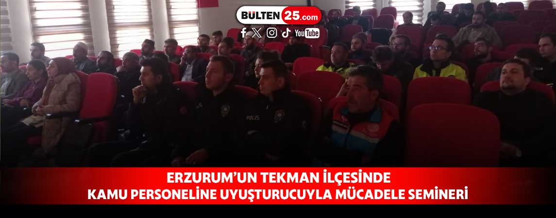 ERZURUM’UN TEKMAN İLÇESİNDE KAMU PERSONELİNE UYUŞTURUCUYLA MÜCADELE SEMİNERİ