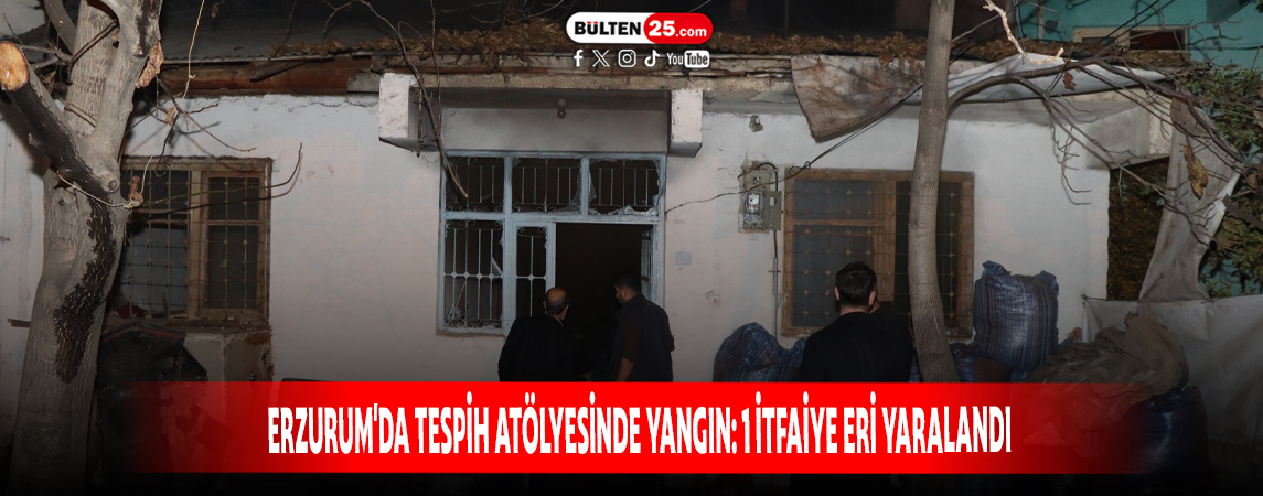 ERZURUM'DA TESPİH ATÖLYESİNDE YANGIN: 1 İTFAİYE ERİ YARALANDI