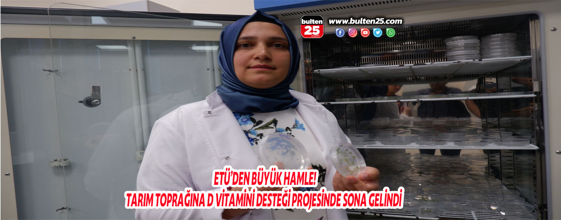 ETÜ’DEN BÜYÜK HAMLE! TARIM TOPRAĞINA D VİTAMİNİ DESTEĞİ PROJESİNDE SONA GELİNDİ