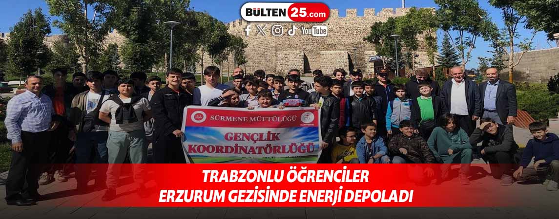 TRABZONLU ÖĞRENCİLER ERZURUM GEZİSİNDE ENERJİ DEPOLADI
