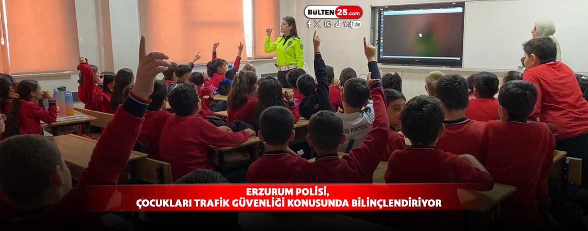 ERZURUM POLİSİ, ÇOCUKLARI TRAFİK GÜVENLİĞİ KONUSUNDA BİLİNÇLENDİRİYOR
