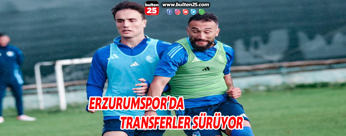 ERZURUMSPOR'DA TRANSFERLER SÜRÜYOR