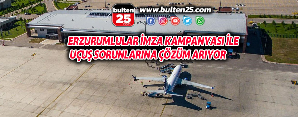 ERZURUMLULAR İMZA KAMPANYASI İLE UÇUŞ SORUNLARINA ÇÖZÜM ARIYOR