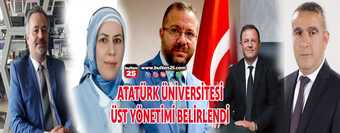 ATATÜRK ÜNİVERSİTESİ ÜST YÖNETİMİ BELİRLENDİ