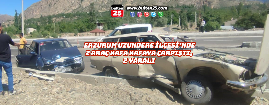 ERZURUM UZUNDERE İLÇESİ’NDE 2 ARAÇ KAFA KAFAYA ÇARPIŞTI, 2 YARALI