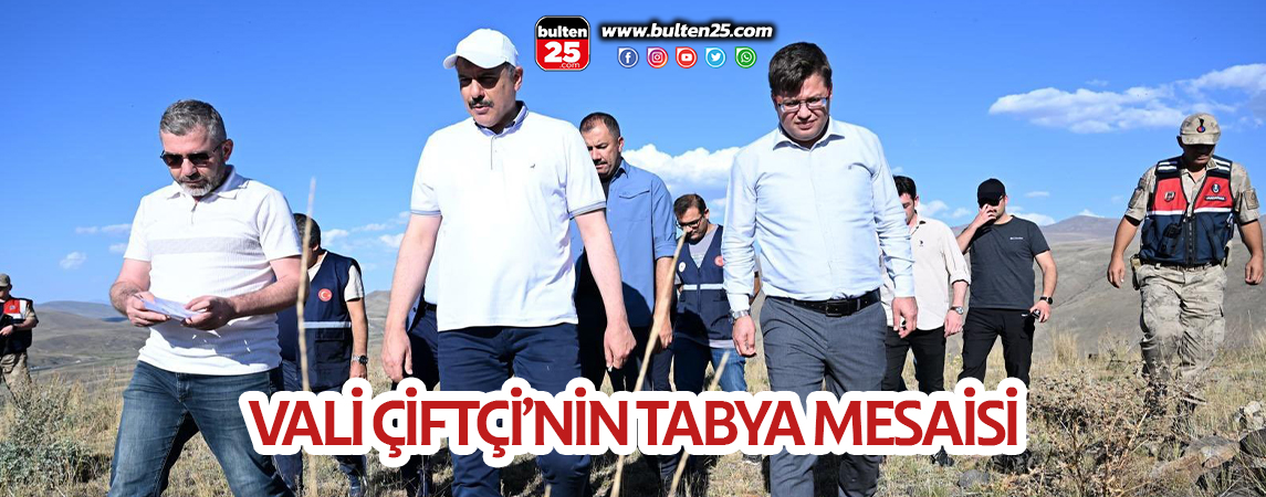 VALİ ÇİFTÇİ’NİN TABYA MESAİSİ
