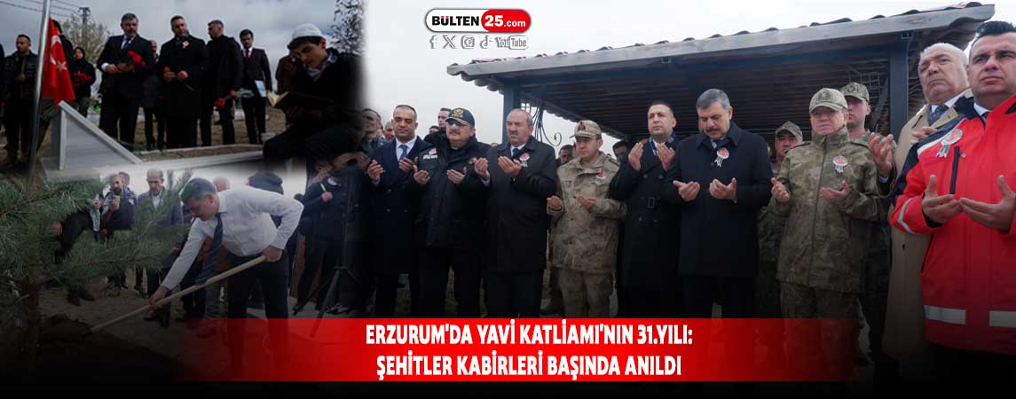 ERZURUM'DA YAVİ KATLİAMI'NIN 31.YILI: ŞEHİTLER KABİRLERİ BAŞINDA ANILDI