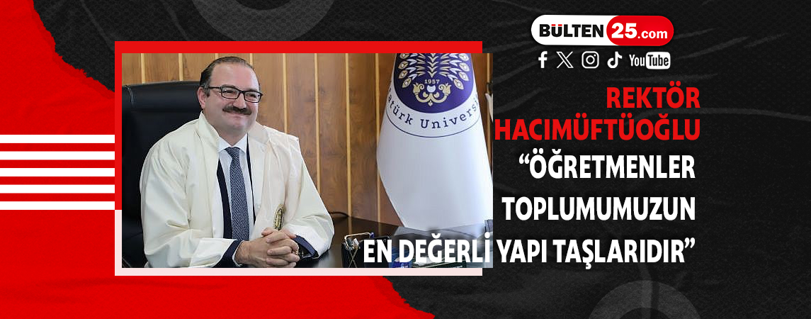 REKTÖR HACIMÜFTÜOĞLU: ÖĞRETMENLER TOPLUMUMUZUN EN DEĞERLİ YAPI TAŞLARIDIR
