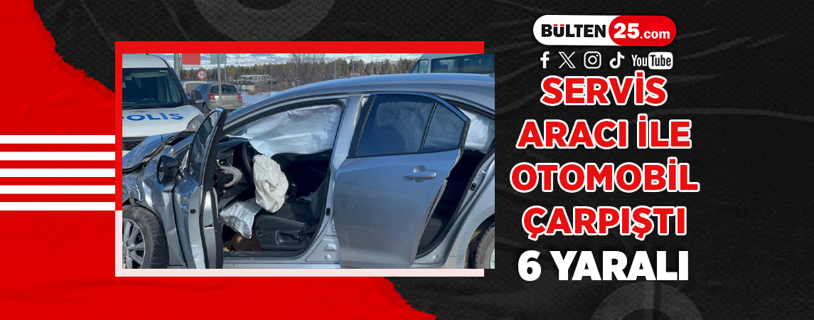 SERVİS ARACI İLE OTOMOBİL ÇARPIŞTI: 6 YARALI