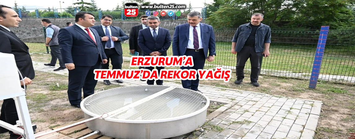 ERZURUM’A TEMMUZ’DA REKOR YAĞIŞ