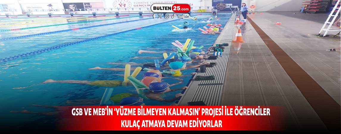 GSB VE MEB’İN ‘YÜZME BİLMEYEN KALMASIN’ PROJESİ İLE ÖĞRENCİLER KULAÇ ATMAYA DEVAM EDİYORLAR