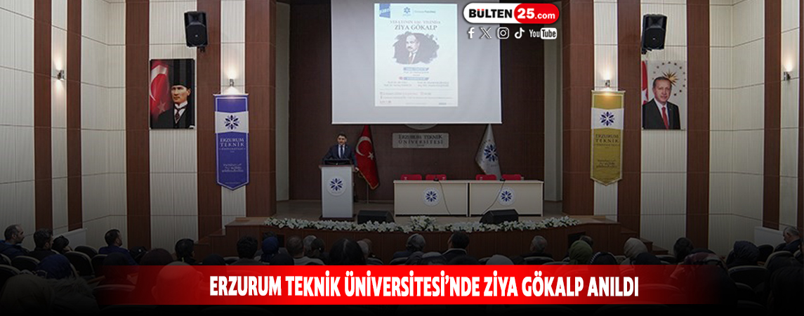 ERZURUM TEKNİK ÜNİVERSİTESİ’NDE ZİYA GÖKALP ANILDI