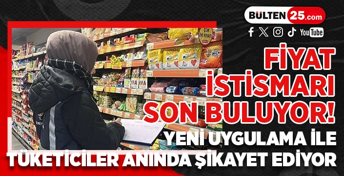 FİYAT İSTİSMARI SON BULUYOR! YENİ UYGULAMA İLE TÜKETİCİLER ANINDA ŞİKAYET EDİYOR