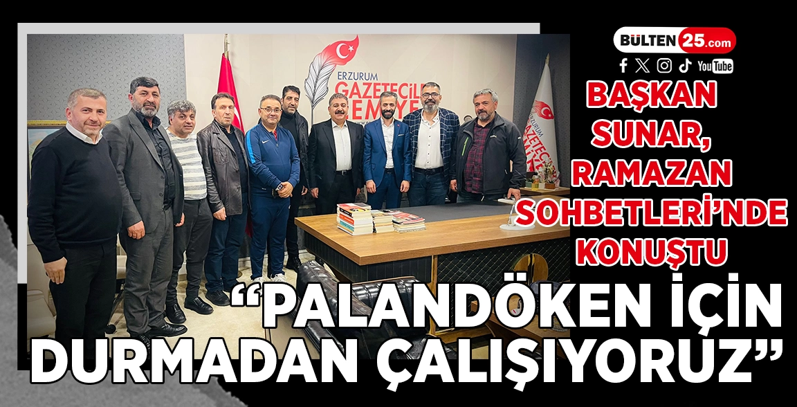 BAŞKAN SUNAR, RAMAZAN SOHBETLERİ’NDE KONUŞTU: “PALANDÖKEN İÇİN DURMADAN ÇALIŞIYORUZ”