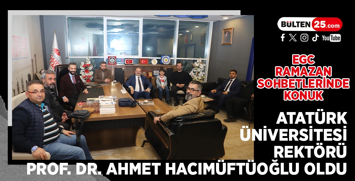 EGC RAMAZAN SOHBETLERİNDE KONUK ATATÜRK ÜNİVERSİTESİ REKTÖRÜ PROF. DR. AHMET HACIMÜFTÜOĞLU OLDU