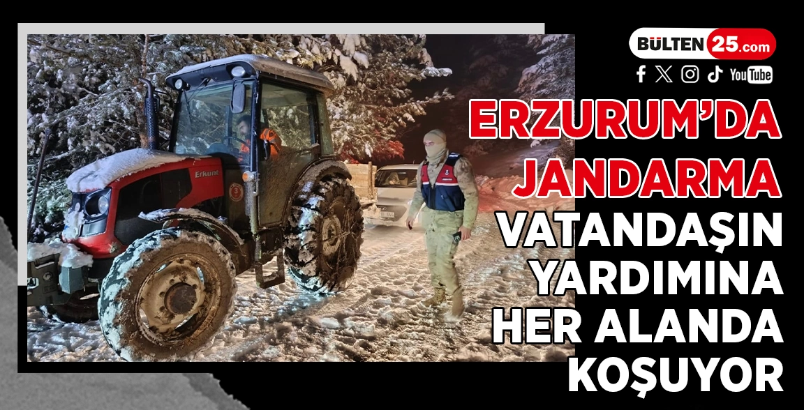 ERZURUM’DA JANDARMA VATANDAŞIN YARDIMINA HER ALANDA KOŞUYOR