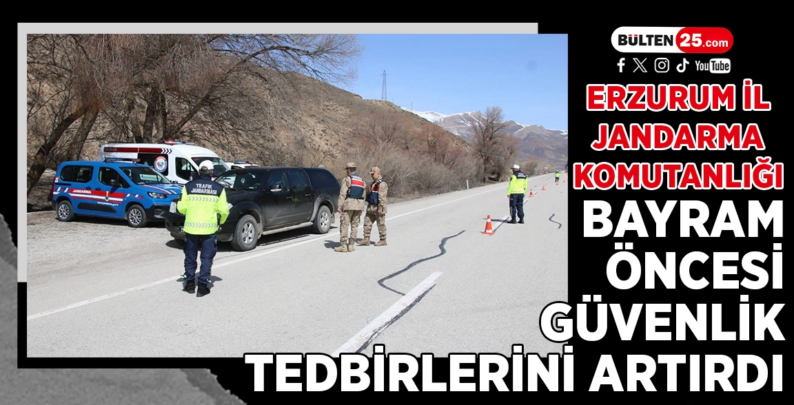 ERZURUM İL JANDARMA KOMUTANLIĞI BAYRAM ÖNCESİ GÜVENLİK TEDBİRLERİNİ ARTIRDI