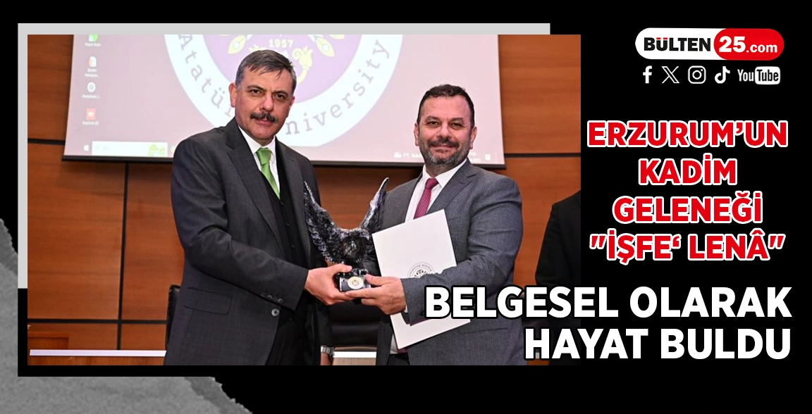 ERZURUM’UN KADİM GELENEĞİ "İŞFE‘ LENÂ", BELGESEL OLARAK HAYAT BULDU