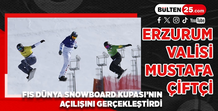 ERZURUM VALİSİ MUSTAFA ÇİFTÇİ, FIS DÜNYA SNOWBOARD KUPASI’NIN AÇILIŞINI GERÇEKLEŞTİRDİ